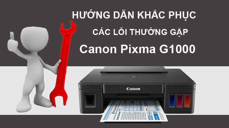 Các Lỗi Thường Gặp Và Cách Khắc Phục Cho Máy In Màu Canon Pixma G1000