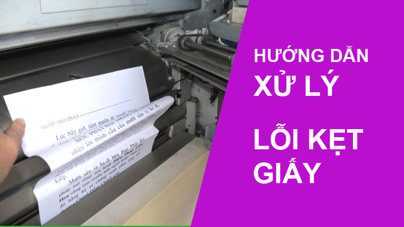 Hướng dẫn khắc phục lỗi kẹt giấy máy in 